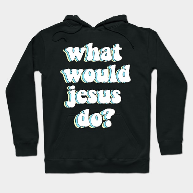 what would jesus do? x wwjd Hoodie by mansinone3